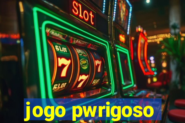 jogo pwrigoso