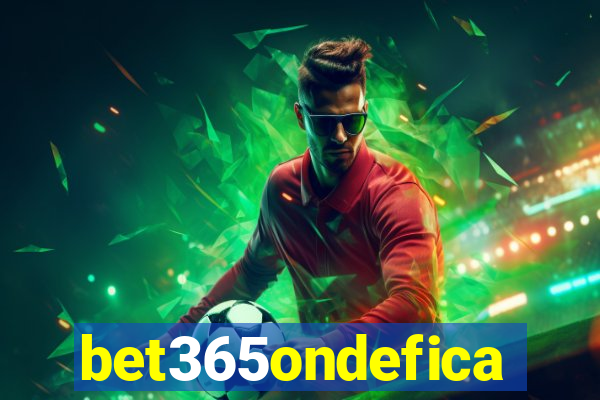 bet365ondefica