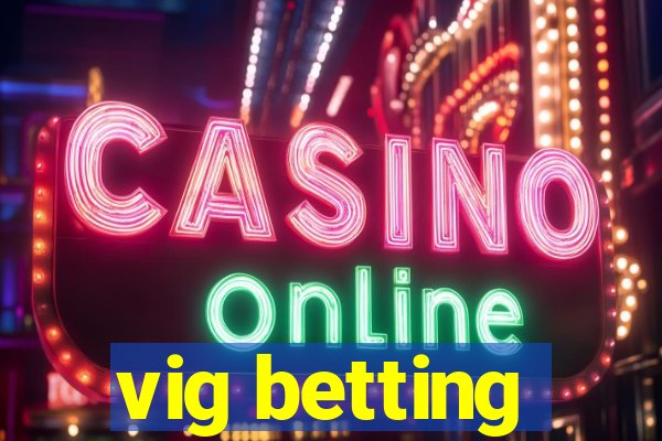 vig betting