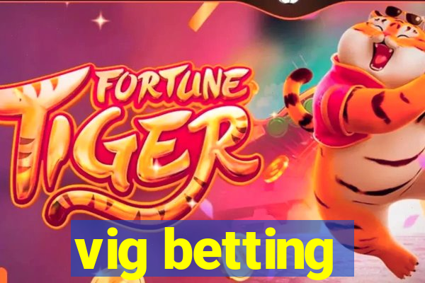 vig betting