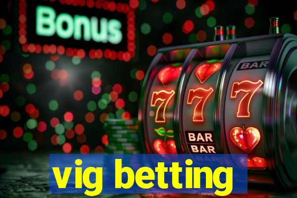 vig betting