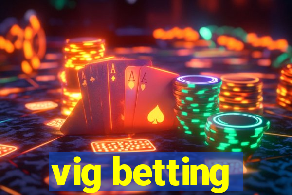 vig betting