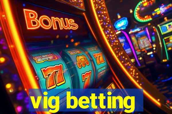 vig betting