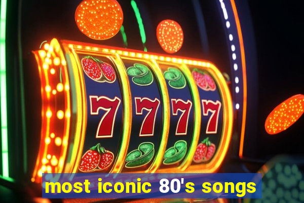 most iconic 80's songs