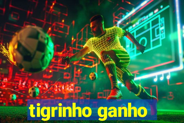 tigrinho ganho