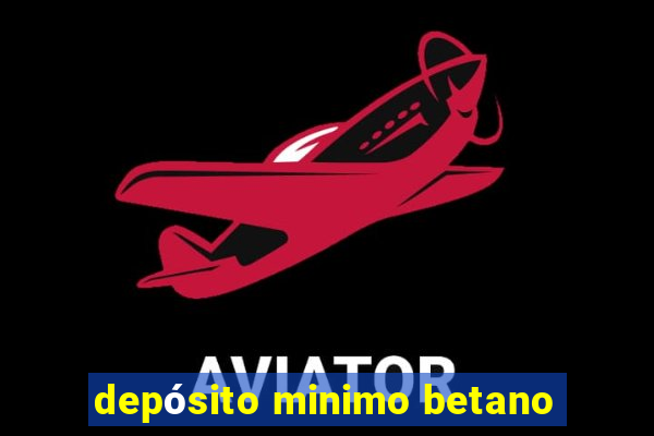 depósito minimo betano