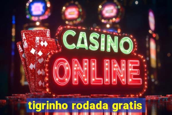 tigrinho rodada gratis