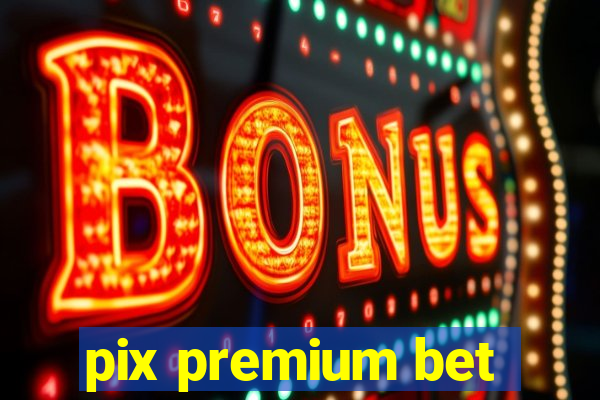 pix premium bet