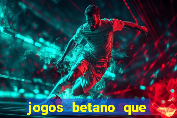 jogos betano que d?o dinheiro