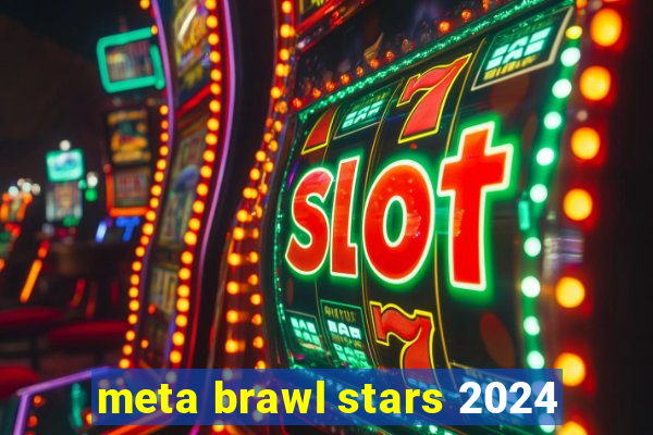 meta brawl stars 2024