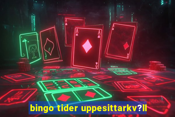 bingo tider uppesittarkv?ll