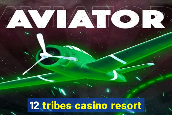 12 tribes casino resort