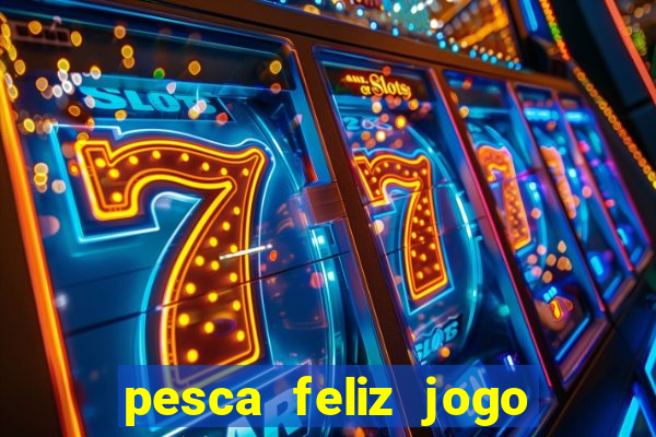 pesca feliz jogo cassino download