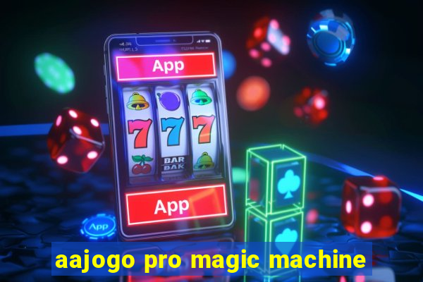 aajogo pro magic machine