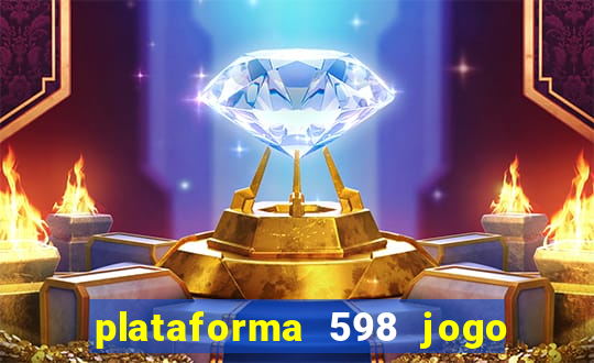 plataforma 598 jogo é confiável