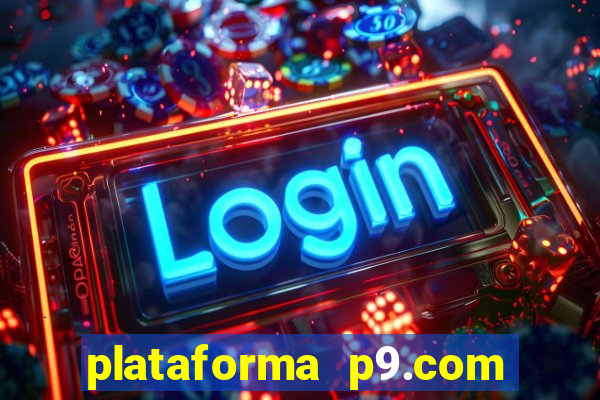 plataforma p9.com é confiável