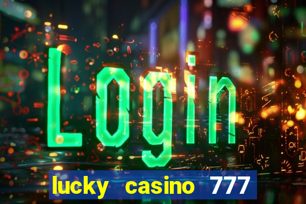 lucky casino 777 real cash