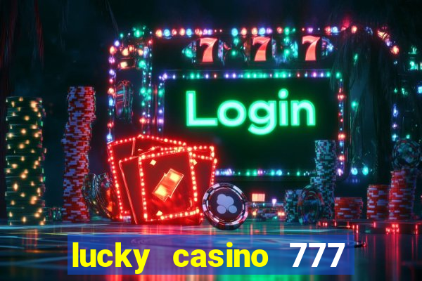 lucky casino 777 real cash