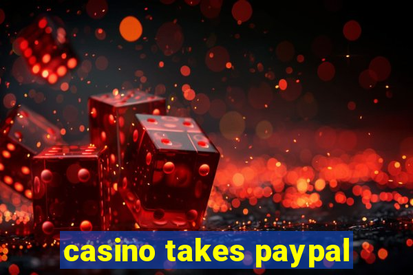 casino takes paypal