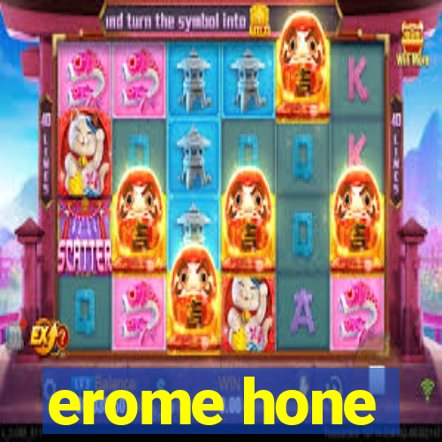 erome hone