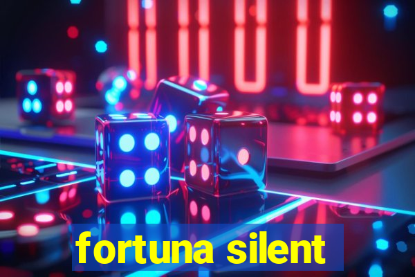 fortuna silent