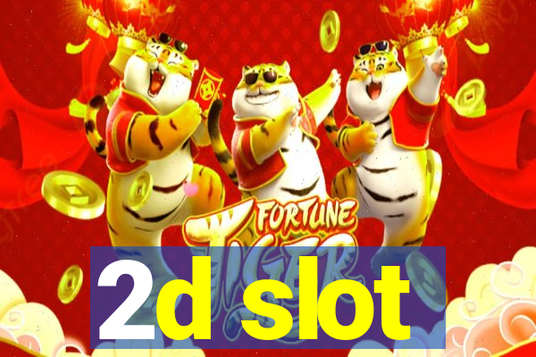 2d slot