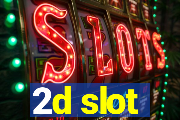 2d slot