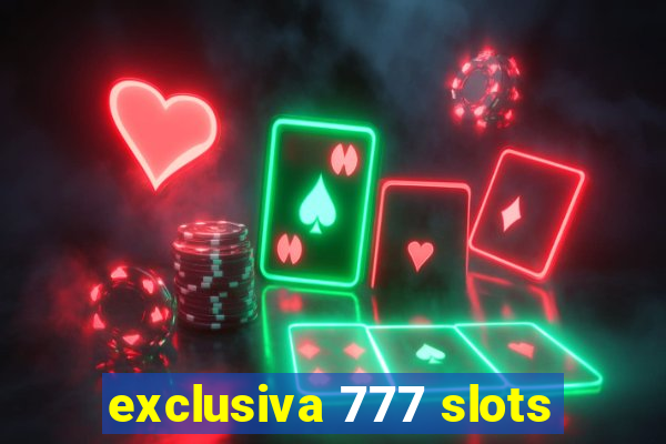 exclusiva 777 slots