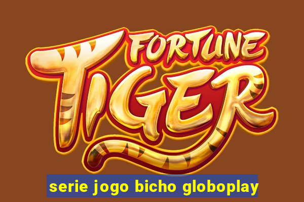 serie jogo bicho globoplay