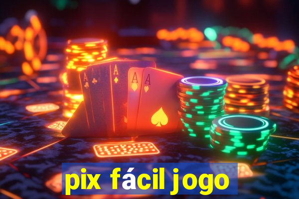 pix fácil jogo