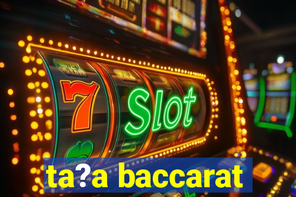 ta?a baccarat