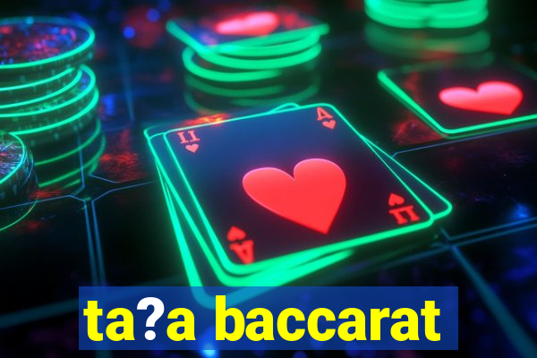 ta?a baccarat