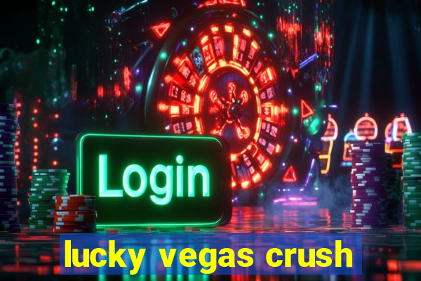 lucky vegas crush