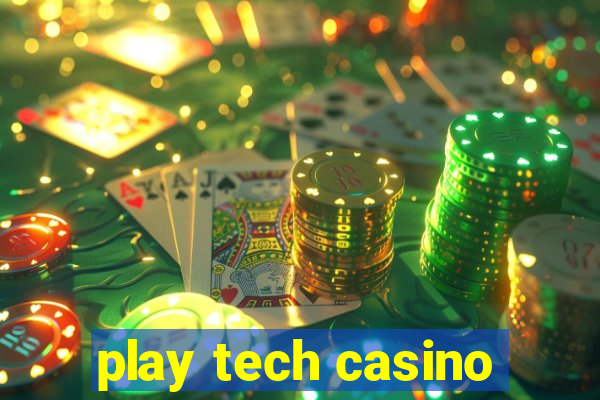 play tech casino