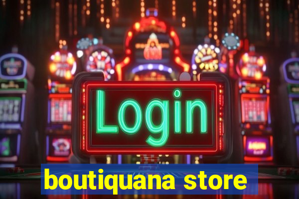 boutiquana store