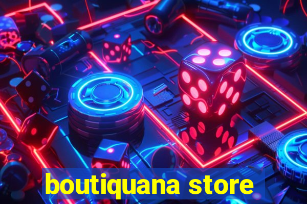 boutiquana store