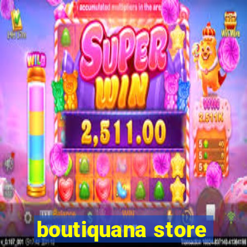 boutiquana store