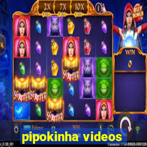 pipokinha videos