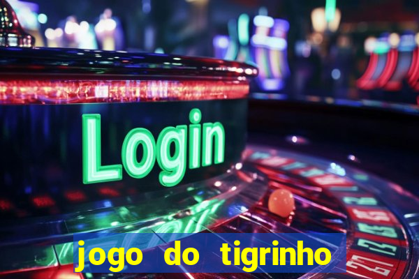 jogo do tigrinho é confiável