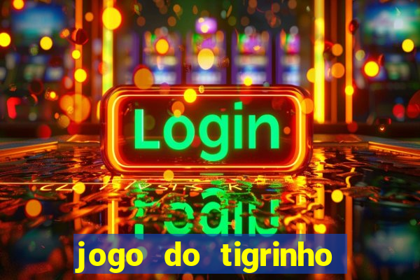 jogo do tigrinho é confiável