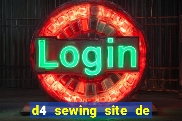 d4 sewing site de relacionamento login entrar