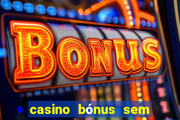 casino bónus sem depósito 2024