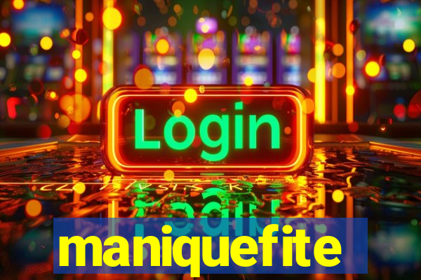 maniquefite