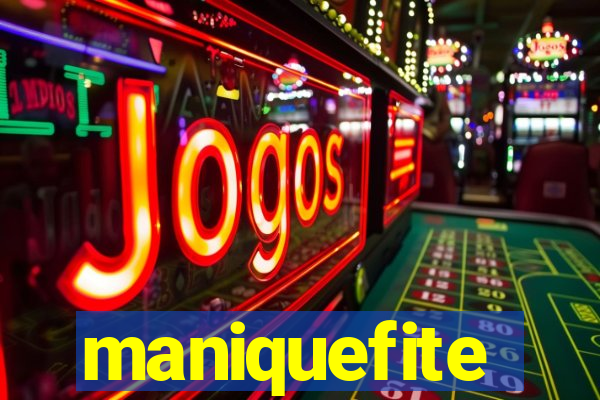 maniquefite