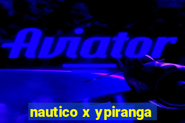 nautico x ypiranga