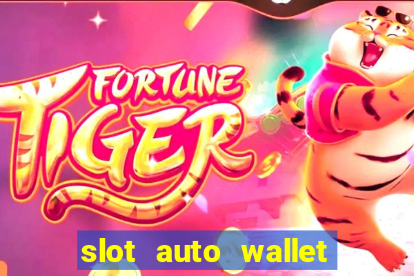 slot auto wallet ???10???100 ?????? 2020