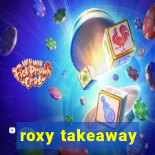 roxy takeaway