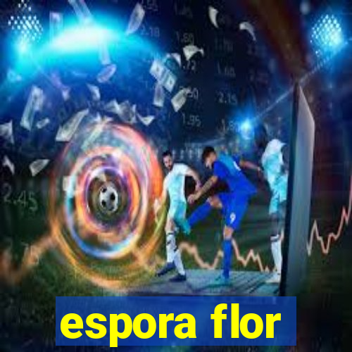 espora flor