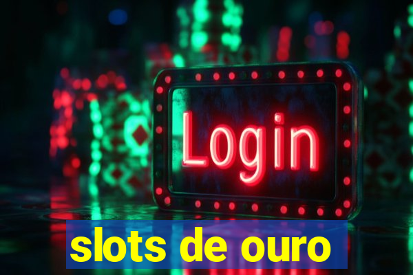 slots de ouro