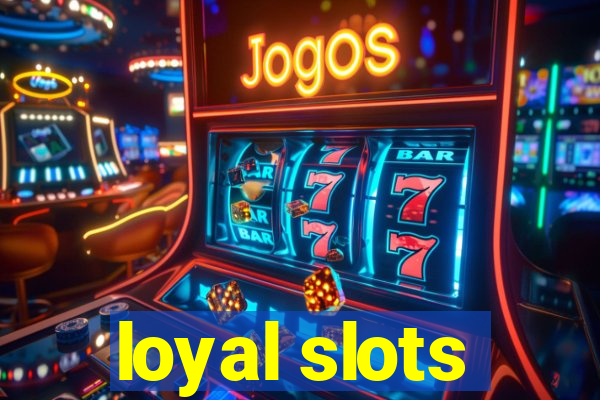 loyal slots